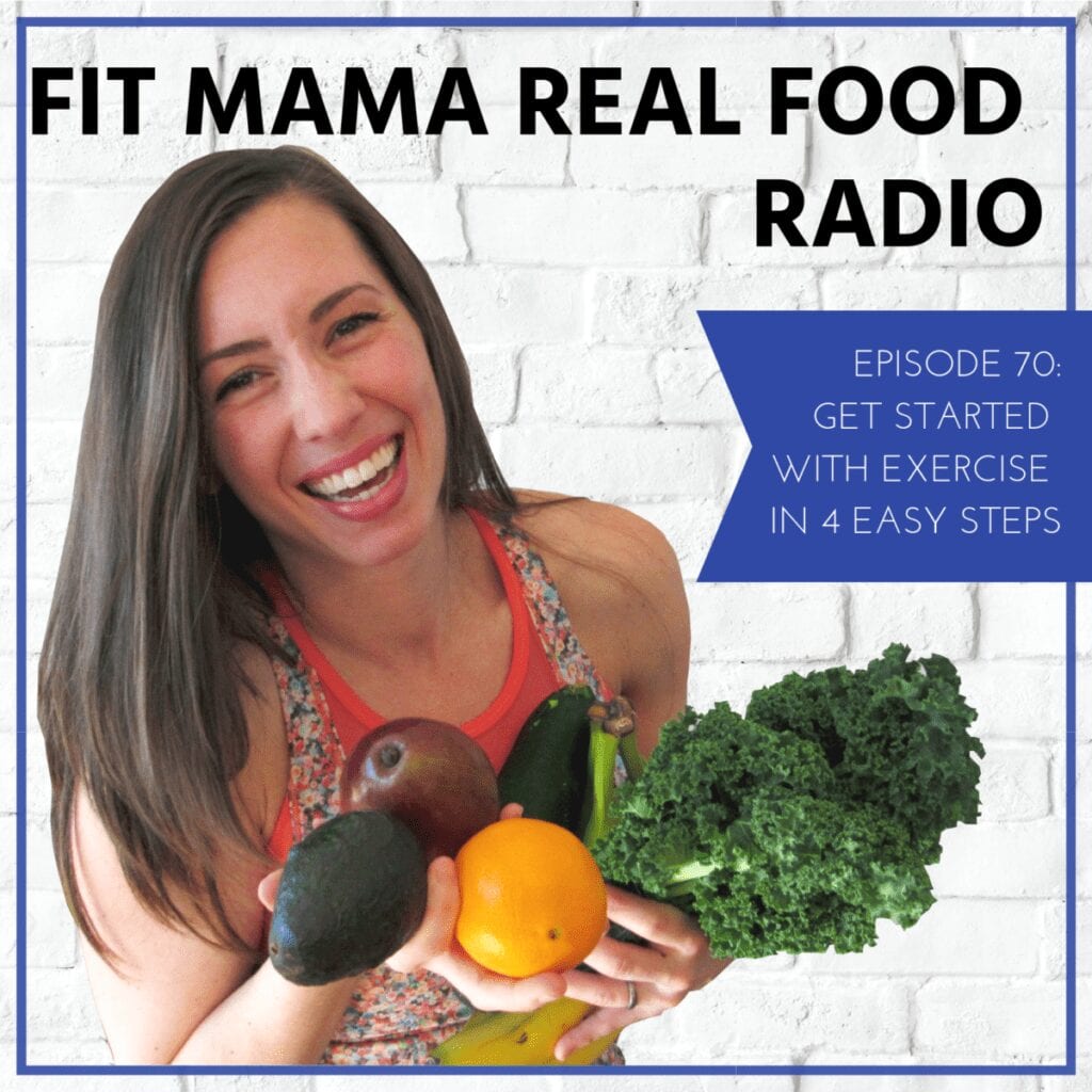 get started with exercise in 4 easy steps - fit mama real food radio #70