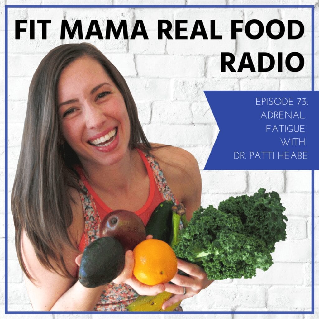 Adrenal Fatigue with Dr. Patti Haebe - Fit Mama Real Food Radio episode 73