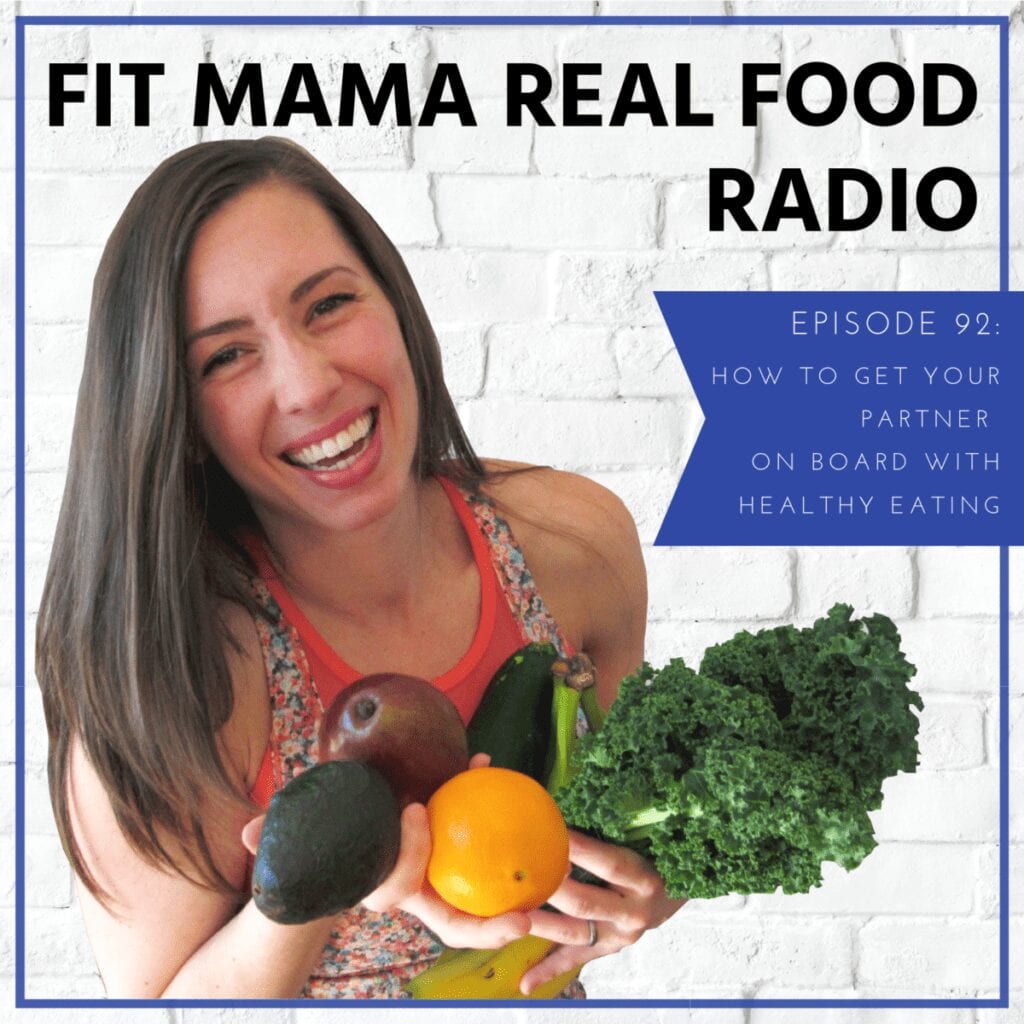how to get your partner on board with healthy eating | fit mama real food radio #92