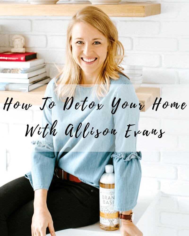 How to detox your home with Allison Evans